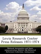 Lewis Research Center Press Releases 1971-1974 di Timothy A Jones edito da Bibliogov