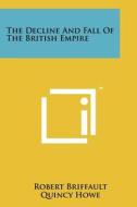 The Decline and Fall of the British Empire di Robert Briffault edito da Literary Licensing, LLC