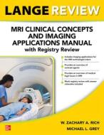 LANGE Review: MRI Clinical Concepts And Imaging Applications Manual With Registry Review di Zachary Rich, Michael Grey edito da McGraw-Hill Education