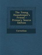 The Young Housekeeper's Friend di Cornelius edito da Nabu Press