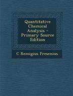 Quantitative Chemical Analysis di C. Remigius Fresenius edito da Nabu Press