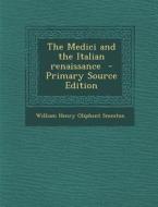 Medici and the Italian Renaissance di William Henry Oliphant Smeaton edito da Nabu Press