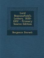 Lord Beaconsfield's Letters, 1830-1852 di Benjamin Disraeli edito da Nabu Press