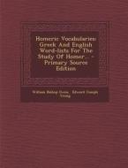 Homeric Vocabularies: Greek and English Word-Lists for the Study of Homer... di William Bishop Owen edito da Nabu Press