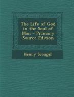 The Life of God in the Soul of Man di Henry Scougal edito da Nabu Press