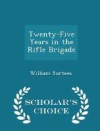 Twenty-five Years In The Rifle Brigade - Scholar's Choice Edition di William Surtees edito da Scholar's Choice