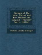 Diseases of the Nose, Throat and Ear: Medical and Surgical - Primary Source Edition di William Lincoln Ballenger edito da Nabu Press