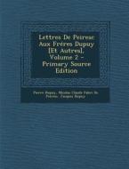 Lettres de Peiresc Aux Freres Dupuy [Et Autres], Volume 2 - Primary Source Edition di Pierre Dupuy, Nicolas Claude Fabri De Peiresc, Jacques Dupuy edito da Nabu Press
