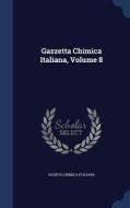 Gazzetta Chimica Italiana, Volume 8 di Societa Chimica Italiana edito da Sagwan Press