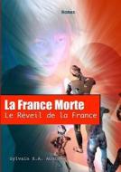 La France Morte : Le Reveil De La France. di Sylvain H.A. AGNERAY edito da Lulu.com