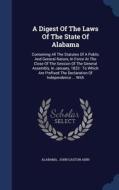 A Digest Of The Laws Of The State Of Alabama edito da Sagwan Press
