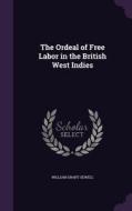 The Ordeal Of Free Labor In The British West Indies di William Grant Sewell edito da Palala Press