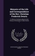 Memoirs Of The Life And Correspondence Of The Rev. Christian Frederick Swartz di Hugh Pearson, Christian Frederick Swartz edito da Palala Press