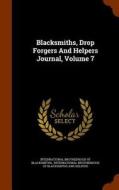 Blacksmiths, Drop Forgers And Helpers Journal, Volume 7 edito da Arkose Press
