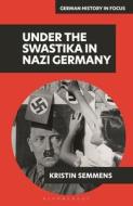 Under The Swastika In Nazi Germany di Adjunct Professor Kristin Semmens edito da Bloomsbury Publishing PLC