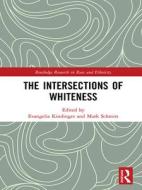 The Intersections Of Whiteness edito da Taylor & Francis Ltd