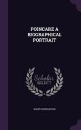 Poincare A Biographical Portrait di Sisley Huddleston edito da Palala Press