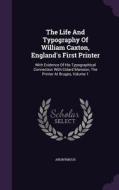 The Life And Typography Of William Caxton, England's First Printer di Anonymous edito da Palala Press