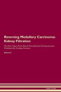 Reversing Medullary Carcinoma: Kidney Filtration The Raw Vegan Plant-Based Detoxification & Regeneration Workbook for He di Health Central edito da LIGHTNING SOURCE INC
