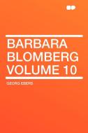 Barbara Blomberg Volume 10 di Georg Ebers edito da HardPress Publishing
