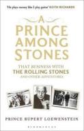 A Prince Among Stones: That Business with the Rolling Stones and Other Adventures di Prince Rupert Loewenstein edito da Bloomsbury Publishing PLC