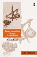 Global Inequalities Beyond Occidentalism di Dr. Manuela Boatca edito da Taylor & Francis Ltd