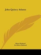 John Quincy Adams di Elbert Hubbard, Fra Elbert Hubbard edito da Kessinger Publishing, Llc