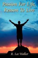 Passion for Life, Reason to Live: (Money Hungry) di R. Lee Walker edito da AUTHORHOUSE