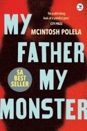 My Father, My Monster di McIntosh Polela edito da Jacana Media (Pty) Ltd