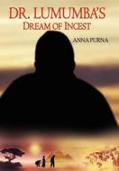 DR. LUMUMBA'S DREAM OF INCEST di Anna Purna edito da AuthorHouse