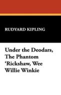 Under the Deodars, The Phantom 'Rickshaw, Wee Willie Winkie di Rudyard Kipling edito da Wildside Press
