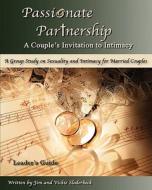 Passionate Partnership: Leader's Guide: A Group Study on Sexuality and Intimacy for Married Couples di Vickie Sloderbeck edito da Createspace