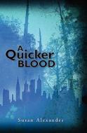 A Quicker Blood di Susan Alexander edito da Booksurge Publishing