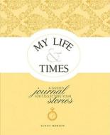 My Life & Times di Sunny McClellan Morton edito da F&w Publications Inc