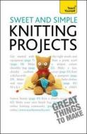 Sweet And Simple Knitting Projects: Teach Yourself di Sally Walton edito da John Murray Press