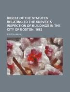 Digest Of The Statutes Relating To The Survey di Boston edito da General Books Llc