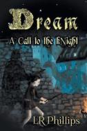 Dream - A Call to the Knight di Lr Phillips edito da FRIESENPR