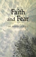 Faith And Fear di Hall Dr. Norris D. Hall edito da Inspiring Voices