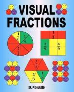 Visual Fractions: A Beginning Fractions Book di Pi Squared, Dr Pi Squared edito da Createspace