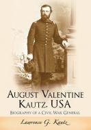August Valentine Kautz, USA di Lawrence G. Kautz edito da McFarland