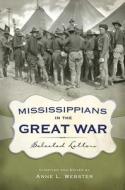 Webster, A:  Mississippians in the Great War di Anne L. Webster edito da University Press of Mississippi