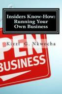 Insiders Know-How: Running Your Own Business di Kizzi Nkwocha edito da Createspace