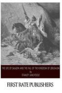The Life of Saladin and the Fall of the Kingdom of Jerusalem di Stanley Lane-Poole edito da Createspace