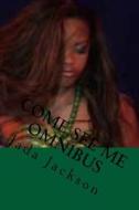 Come See Me Omnibus: You Wanna See? di Jada Jackson edito da Createspace