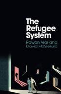 The Refugee System di Rawan Arar, David Scott FitzGerald edito da Polity Press