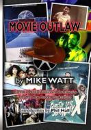 Movie Outlaw (Vol. 1): Film History's Rarities, Oddities, Grotesqueries, and Other Things That May Have Escaped Your Attention. di Mike Watt edito da Createspace