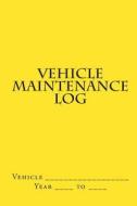 Vehicle Maintenance Log: Yellow Cover di S. M edito da Createspace