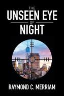 The Unseen Eye Of Night di Raymond C Merriam edito da Xlibris