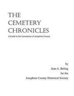 The Cemetery Chronicles: A Guide to the Cemeteries of Josephine County di Jean a. Boling edito da Createspace