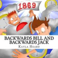 Backwards Bill and Backwards Jack di Kayla Heard edito da Createspace